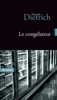 Le congélateur / Pascale Dietrich